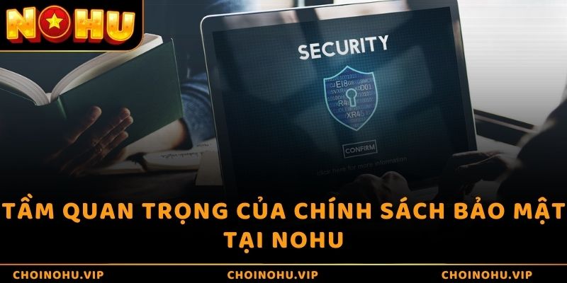 Tầm quan trọng của chính sách bảo mật tại NOHU